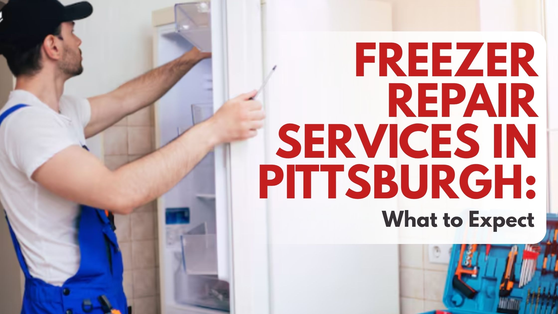 Freezer Repair Services in Pittsburgh What to Expect