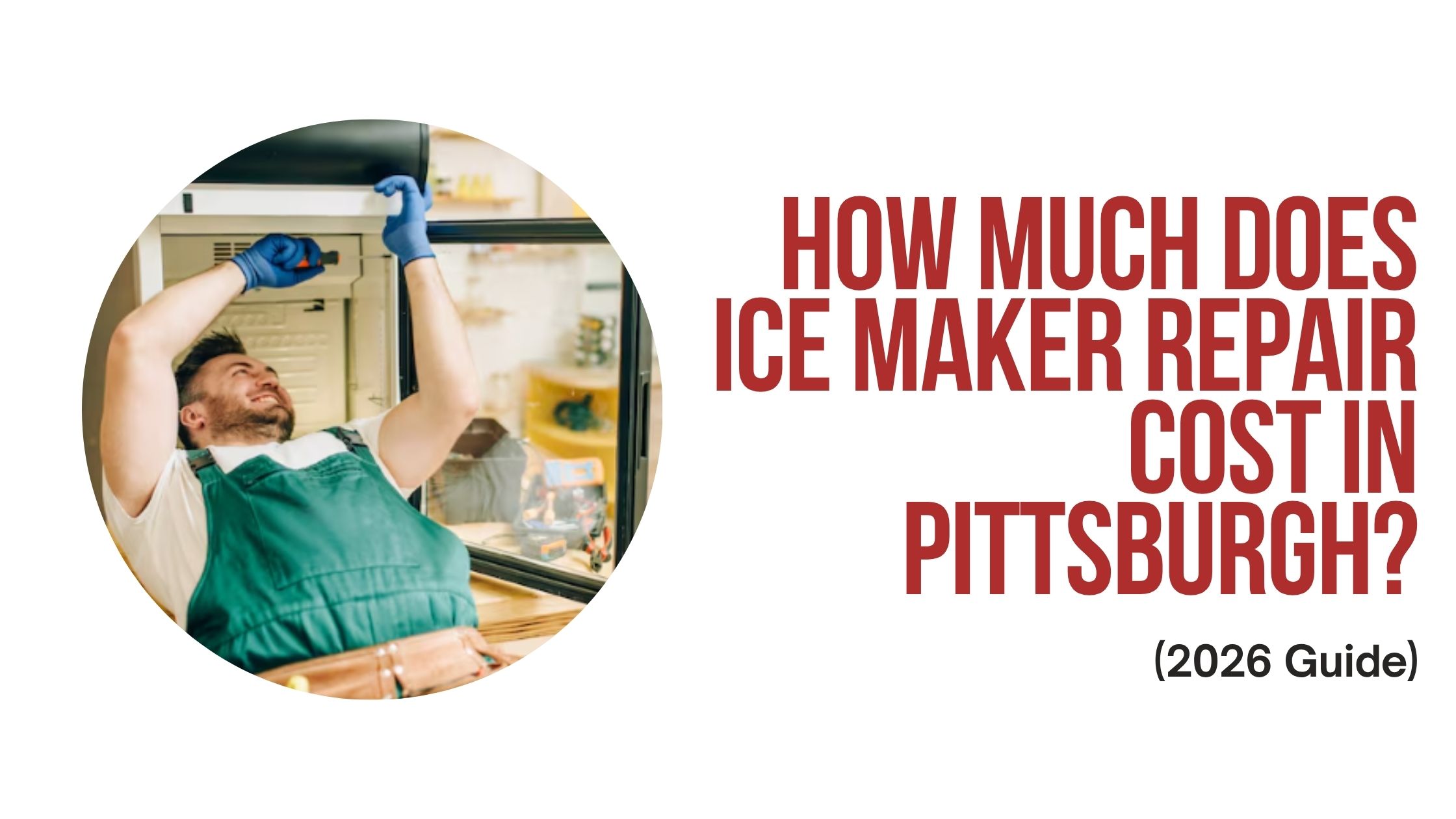 How Much Does Ice Maker Repair Cost in Pittsburgh? (2026 Guide)
